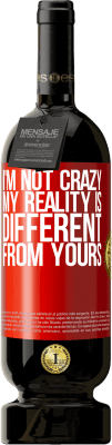 49,95 € Free Shipping | Red Wine Premium Edition MBS® Reserve I'm not crazy, my reality is different from yours Red Label. Customizable label Reserve 12 Months Harvest 2015 Tempranillo