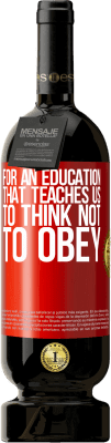49,95 € Free Shipping | Red Wine Premium Edition MBS® Reserve For an education that teaches us to think not to obey Red Label. Customizable label Reserve 12 Months Harvest 2016 Tempranillo
