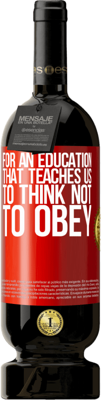 49,95 € Free Shipping | Red Wine Premium Edition MBS® Reserve For an education that teaches us to think not to obey Red Label. Customizable label Reserve 12 Months Harvest 2016 Tempranillo