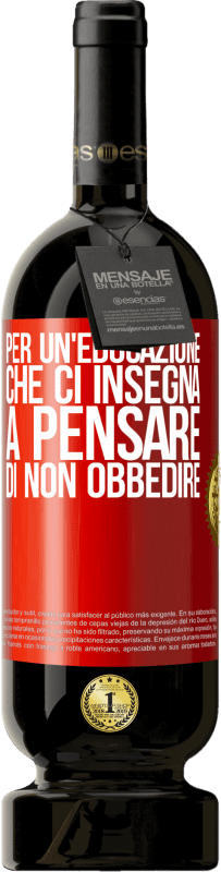 49,95 € Spedizione Gratuita | Vino rosso Edizione Premium MBS® Riserva Per un'educazione che ci insegna a pensare di non obbedire Etichetta Rossa. Etichetta personalizzabile Riserva 12 Mesi Raccogliere 2015 Tempranillo