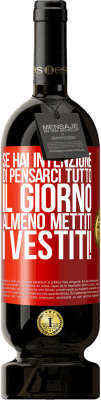 49,95 € Spedizione Gratuita | Vino rosso Edizione Premium MBS® Riserva Se hai intenzione di pensarci tutto il giorno, almeno mettiti i vestiti! Etichetta Rossa. Etichetta personalizzabile Riserva 12 Mesi Raccogliere 2015 Tempranillo