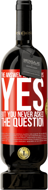 49,95 € Free Shipping | Red Wine Premium Edition MBS® Reserve The answer was always YES. But you never asked the question Red Label. Customizable label Reserve 12 Months Harvest 2016 Tempranillo
