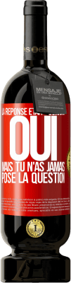 49,95 € Envoi gratuit | Vin rouge Édition Premium MBS® Réserve La réponse était toujours OUI. Mais tu n'as jamais posé la question Étiquette Rouge. Étiquette personnalisable Réserve 12 Mois Récolte 2015 Tempranillo