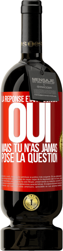 49,95 € Envoi gratuit | Vin rouge Édition Premium MBS® Réserve La réponse était toujours OUI. Mais tu n'as jamais posé la question Étiquette Rouge. Étiquette personnalisable Réserve 12 Mois Récolte 2015 Tempranillo