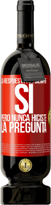 49,95 € Envío gratis | Vino Tinto Edición Premium MBS® Reserva La respuesta fue siempre SÍ. Pero nunca hiciste la pregunta Etiqueta Roja. Etiqueta personalizable Reserva 12 Meses Cosecha 2015 Tempranillo