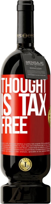 49,95 € Free Shipping | Red Wine Premium Edition MBS® Reserve Thought is tax free Red Label. Customizable label Reserve 12 Months Harvest 2015 Tempranillo