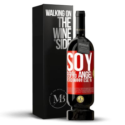 «Soy 99% ángel, pero ahhh! ese 1%» Edición Premium MBS® Reserva