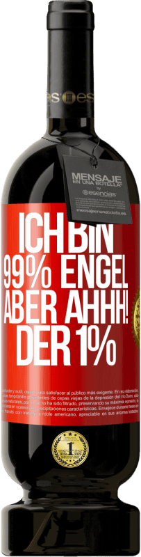 49,95 € Kostenloser Versand | Rotwein Premium Ausgabe MBS® Reserve Ich bin 99% Engel aber ahhh! der 1% Rote Markierung. Anpassbares Etikett Reserve 12 Monate Ernte 2015 Tempranillo