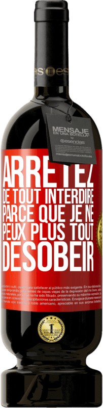 49,95 € Envoi gratuit | Vin rouge Édition Premium MBS® Réserve Arrêtez de tout interdire parce que je ne peux plus tout désobéir Étiquette Rouge. Étiquette personnalisable Réserve 12 Mois Récolte 2015 Tempranillo