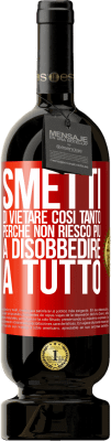 49,95 € Spedizione Gratuita | Vino rosso Edizione Premium MBS® Riserva Smetti di vietare così tanto perché non riesco più a disobbedire a tutto Etichetta Rossa. Etichetta personalizzabile Riserva 12 Mesi Raccogliere 2014 Tempranillo