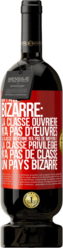 49,95 € Envoi gratuit | Vin rouge Édition Premium MBS® Réserve Un pays bizarre: la classe ouvrière n'a pas d'œuvres, la classe moyenne n'a pas de moyens et la classe privilegiée n'a pas de cl Étiquette Rouge. Étiquette personnalisable Réserve 12 Mois Récolte 2015 Tempranillo