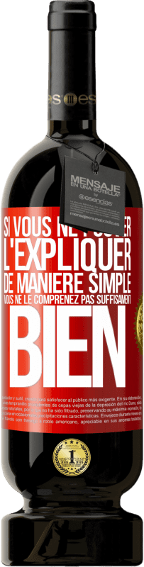 49,95 € Envoi gratuit | Vin rouge Édition Premium MBS® Réserve Si vous ne pouver l'expliquer de manière simple, vous ne le comprenez pas suffisament bien Étiquette Rouge. Étiquette personnalisable Réserve 12 Mois Récolte 2016 Tempranillo