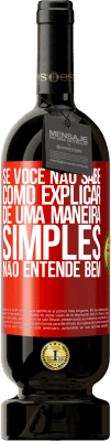 49,95 € Envio grátis | Vinho tinto Edição Premium MBS® Reserva Se você não sabe como explicar de uma maneira simples, não entende bem Etiqueta Vermelha. Etiqueta personalizável Reserva 12 Meses Colheita 2016 Tempranillo
