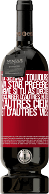 49,95 € Envoi gratuit | Vin rouge Édition Premium MBS® Réserve Tu seras toujours ma star préférée même si tu as décidé d'éclairer d'autres nuits, d'autres cieux et d'autres vies Étiquette Rouge. Étiquette personnalisable Réserve 12 Mois Récolte 2015 Tempranillo