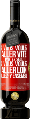 49,95 € Envoi gratuit | Vin rouge Édition Premium MBS® Réserve Si vous voulez aller vite partez seul. Si vous voulez aller loin allez-y ensemble Étiquette Rouge. Étiquette personnalisable Réserve 12 Mois Récolte 2016 Tempranillo