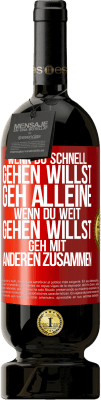 49,95 € Kostenloser Versand | Rotwein Premium Ausgabe MBS® Reserve Wenn du schnell gehen willst, geh alleine. Wenn du weit gehen willst, geh mit anderen zusammen Rote Markierung. Anpassbares Etikett Reserve 12 Monate Ernte 2015 Tempranillo