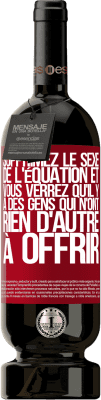 49,95 € Envoi gratuit | Vin rouge Édition Premium MBS® Réserve Supprimez le sexe de l'équation et vous verrez qu'il y a des gens qui n'ont rien d'autre à offrir Étiquette Rouge. Étiquette personnalisable Réserve 12 Mois Récolte 2015 Tempranillo