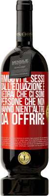 49,95 € Spedizione Gratuita | Vino rosso Edizione Premium MBS® Riserva Rimuovi il sesso dall'equazione e vedrai che ci sono persone che non hanno nient'altro da offrire Etichetta Rossa. Etichetta personalizzabile Riserva 12 Mesi Raccogliere 2014 Tempranillo