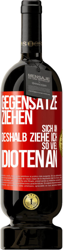 49,95 € Kostenloser Versand | Rotwein Premium Ausgabe MBS® Reserve Gegensätze ziehen sich an. Deshalb ziehe ich so viel Idioten an Rote Markierung. Anpassbares Etikett Reserve 12 Monate Ernte 2015 Tempranillo