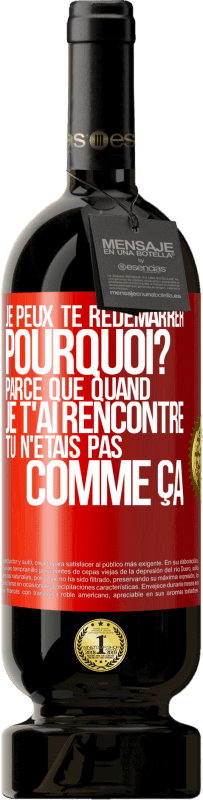 49,95 € Envoi gratuit | Vin rouge Édition Premium MBS® Réserve Je peux te redémarrer. Pourquoi? Parce que quand je t'ai rencontré tu n'étais pas comme ça Étiquette Rouge. Étiquette personnalisable Réserve 12 Mois Récolte 2015 Tempranillo