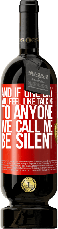49,95 € Free Shipping | Red Wine Premium Edition MBS® Reserve And if one day you feel like talking to anyone, we call me, be silent Red Label. Customizable label Reserve 12 Months Harvest 2016 Tempranillo