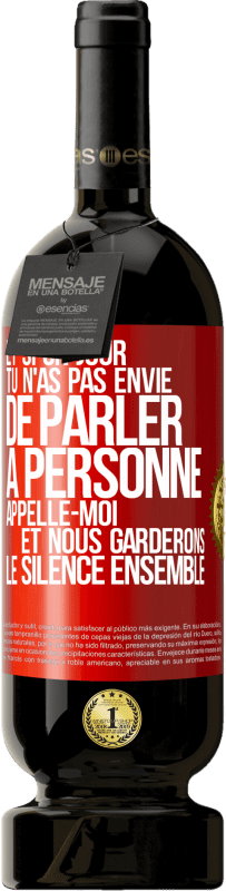 49,95 € Envoi gratuit | Vin rouge Édition Premium MBS® Réserve Et si un jour tu n'as pas envie de parler à personne, appelle-moi et nous garderons le silence ensemble Étiquette Rouge. Étiquette personnalisable Réserve 12 Mois Récolte 2015 Tempranillo