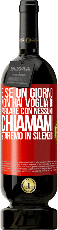 49,95 € Spedizione Gratuita | Vino rosso Edizione Premium MBS® Riserva E se un giorno non hai voglia di parlare con nessuno, chiamami, staremo in silenzio Etichetta Rossa. Etichetta personalizzabile Riserva 12 Mesi Raccogliere 2015 Tempranillo