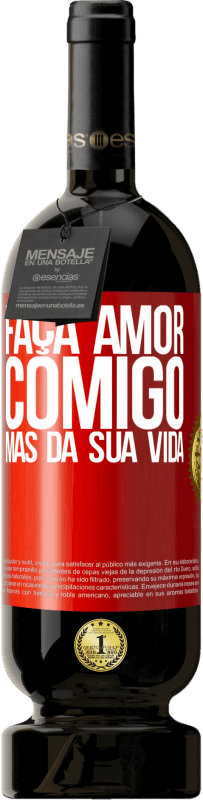 49,95 € Envio grátis | Vinho tinto Edição Premium MBS® Reserva Faça amor comigo, mas da sua vida Etiqueta Vermelha. Etiqueta personalizável Reserva 12 Meses Colheita 2015 Tempranillo