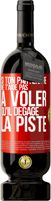 49,95 € Envoi gratuit | Vin rouge Édition Premium MBS® Réserve Si ton partenaire ne t'aide pas à voler qu'il dégage la piste Étiquette Rouge. Étiquette personnalisable Réserve 12 Mois Récolte 2015 Tempranillo