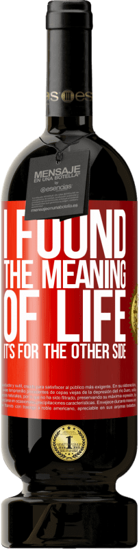 49,95 € 送料無料 | 赤ワイン プレミアム版 MBS® 予約する 人生の意味を見つけました。それは向こう側です 赤いタグ. カスタマイズ可能なラベル 予約する 12 月 収穫 2015 Tempranillo