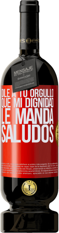 49,95 € Envío gratis | Vino Tinto Edición Premium MBS® Reserva Dile a tu orgullo que mi dignidad le manda saludos Etiqueta Roja. Etiqueta personalizable Reserva 12 Meses Cosecha 2016 Tempranillo