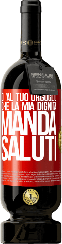 49,95 € Spedizione Gratuita | Vino rosso Edizione Premium MBS® Riserva Di 'al tuo orgoglio che la mia dignità manda saluti Etichetta Rossa. Etichetta personalizzabile Riserva 12 Mesi Raccogliere 2015 Tempranillo