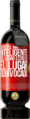 49,95 € Envío gratis | Vino Tinto Edición Premium MBS® Reserva Si eres el más inteligente del lugar, estas en el lugar equivocado Etiqueta Roja. Etiqueta personalizable Reserva 12 Meses Cosecha 2016 Tempranillo