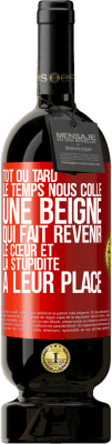 49,95 € Envoi gratuit | Vin rouge Édition Premium MBS® Réserve Tôt ou tard le temps nous colle une beigne qui fait revenir le cœur et la stupidité à leur place Étiquette Rouge. Étiquette personnalisable Réserve 12 Mois Récolte 2015 Tempranillo