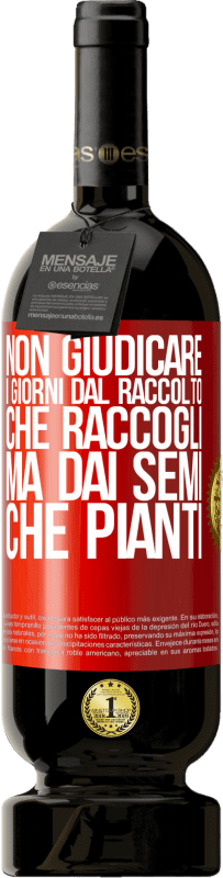 49,95 € Spedizione Gratuita | Vino rosso Edizione Premium MBS® Riserva Non giudicare i giorni dal raccolto che raccogli, ma dai semi che pianti Etichetta Rossa. Etichetta personalizzabile Riserva 12 Mesi Raccogliere 2015 Tempranillo