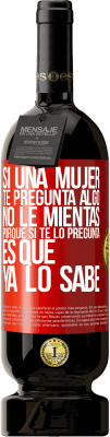 49,95 € Envío gratis | Vino Tinto Edición Premium MBS® Reserva Si una mujer te pregunta algo, no le mientas, porque si te lo pregunta, es que ya lo sabe Etiqueta Roja. Etiqueta personalizable Reserva 12 Meses Cosecha 2014 Tempranillo