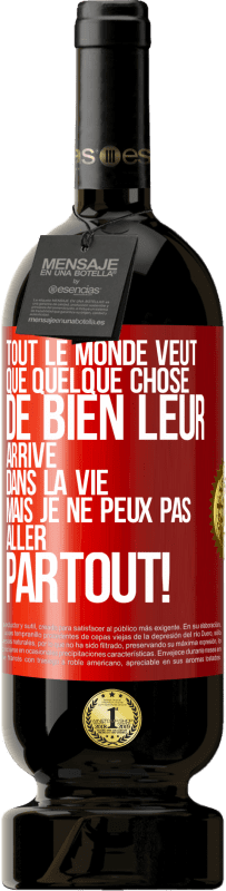 49,95 € Envoi gratuit | Vin rouge Édition Premium MBS® Réserve Tout le monde veut que quelque chose de bien leur arrive dans la vie, mais je ne peux pas aller partout! Étiquette Rouge. Étiquette personnalisable Réserve 12 Mois Récolte 2015 Tempranillo