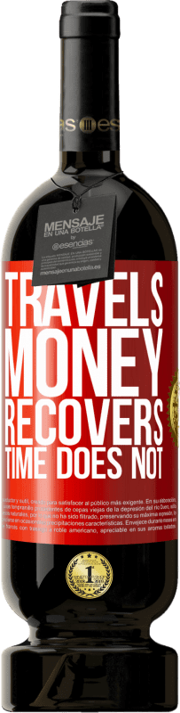 49,95 € Free Shipping | Red Wine Premium Edition MBS® Reserve Travels. Money recovers, time does not Red Label. Customizable label Reserve 12 Months Harvest 2016 Tempranillo