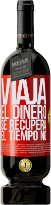 49,95 € Envío gratis | Vino Tinto Edición Premium MBS® Reserva Viaja. El dinero se recupera, el tiempo no Etiqueta Roja. Etiqueta personalizable Reserva 12 Meses Cosecha 2015 Tempranillo