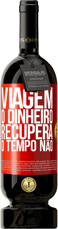 49,95 € Envio grátis | Vinho tinto Edição Premium MBS® Reserva Viagem O dinheiro recupera, o tempo não Etiqueta Vermelha. Etiqueta personalizável Reserva 12 Meses Colheita 2015 Tempranillo