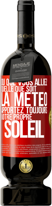 49,95 € Envoi gratuit | Vin rouge Édition Premium MBS® Réserve Où que vous alliez, quelle que soit la météo, apportez toujours votre propre soleil Étiquette Rouge. Étiquette personnalisable Réserve 12 Mois Récolte 2015 Tempranillo