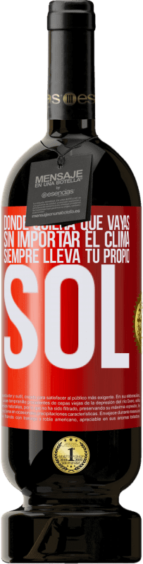 49,95 € Envío gratis | Vino Tinto Edición Premium MBS® Reserva Donde quiera que vayas, sin importar el clima, siempre lleva tu propio sol Etiqueta Roja. Etiqueta personalizable Reserva 12 Meses Cosecha 2015 Tempranillo