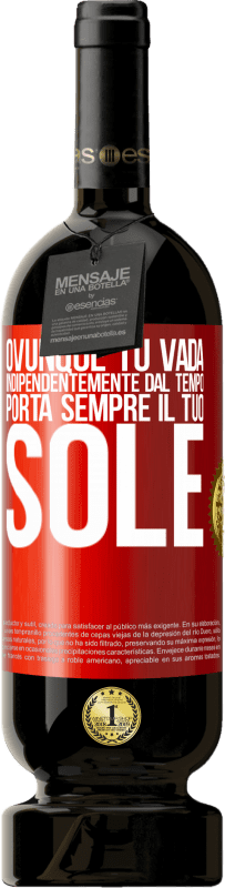 49,95 € Spedizione Gratuita | Vino rosso Edizione Premium MBS® Riserva Ovunque tu vada, indipendentemente dal tempo, porta sempre il tuo sole Etichetta Rossa. Etichetta personalizzabile Riserva 12 Mesi Raccogliere 2015 Tempranillo