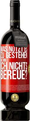 49,95 € Kostenloser Versand | Rotwein Premium Ausgabe MBS® Reserve Was nützt es zu gestehen, wenn ich nichts bereue? Rote Markierung. Anpassbares Etikett Reserve 12 Monate Ernte 2016 Tempranillo