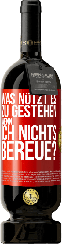 49,95 € Kostenloser Versand | Rotwein Premium Ausgabe MBS® Reserve Was nützt es zu gestehen, wenn ich nichts bereue? Rote Markierung. Anpassbares Etikett Reserve 12 Monate Ernte 2015 Tempranillo