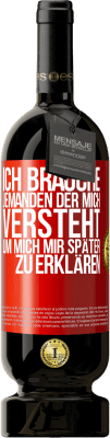 49,95 € Kostenloser Versand | Rotwein Premium Ausgabe MBS® Reserve Ich brauche jemanden, der mich versteht. Um mich mir später zu erklären Rote Markierung. Anpassbares Etikett Reserve 12 Monate Ernte 2015 Tempranillo