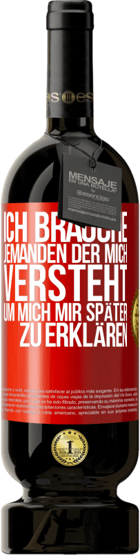 49,95 € Kostenloser Versand | Rotwein Premium Ausgabe MBS® Reserve Ich brauche jemanden, der mich versteht. Um mich mir später zu erklären Rote Markierung. Anpassbares Etikett Reserve 12 Monate Ernte 2015 Tempranillo