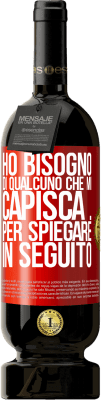 49,95 € Spedizione Gratuita | Vino rosso Edizione Premium MBS® Riserva Ho bisogno di qualcuno che mi capisca ... Per spiegare in seguito Etichetta Rossa. Etichetta personalizzabile Riserva 12 Mesi Raccogliere 2015 Tempranillo