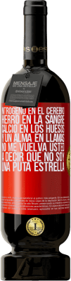 49,95 € Envío gratis | Vino Tinto Edición Premium MBS® Reserva Nitrógeno en el cerebro, hierro en la sangre, calcio en los huesos, y un alma en llamas. No me vuelva usted a decir que no Etiqueta Roja. Etiqueta personalizable Reserva 12 Meses Cosecha 2015 Tempranillo