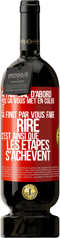 49,95 € Envoi gratuit | Vin rouge Édition Premium MBS® Réserve Ça fait mal d'abord puis ça vous met en colère et ça finit par vous faire rire. C'est ainsi que les étapes s'achèvent Étiquette Rouge. Étiquette personnalisable Réserve 12 Mois Récolte 2015 Tempranillo